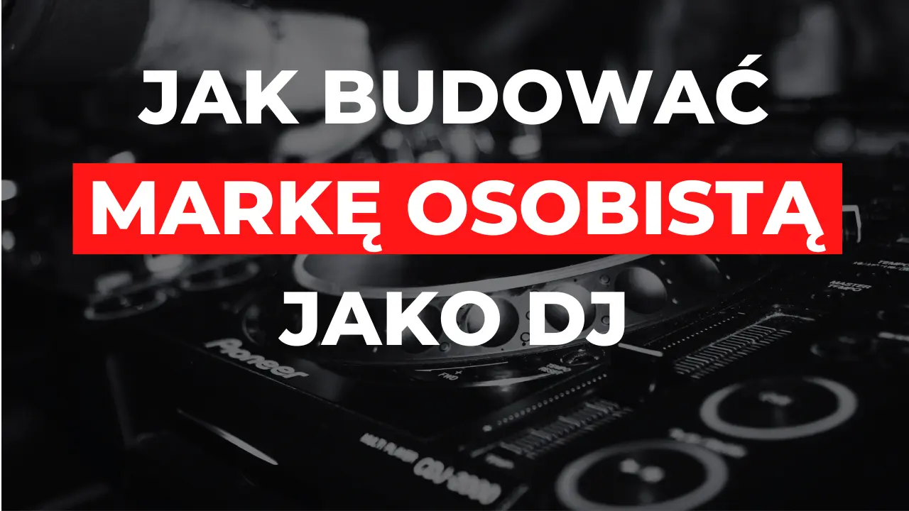jak budować markę osobistą jako dj